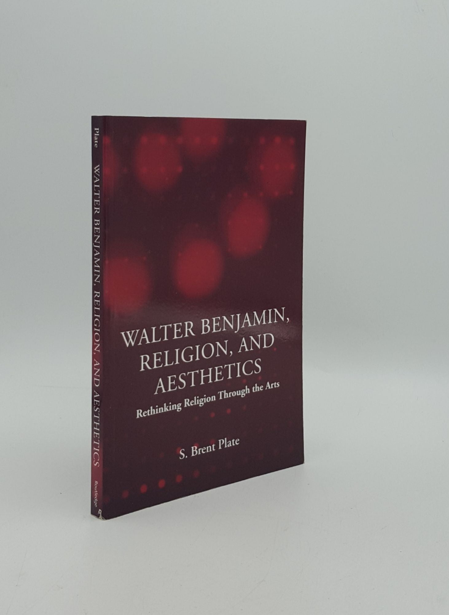 PLATE S. Brent - Walter Benjamin Religion and Aesthetics Rethinking Religion Through the Arts