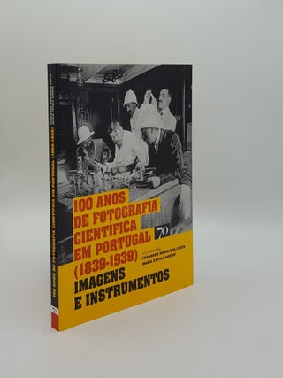 Item #159107 100 ANOS DE FOTOGRAFIA CIENTIFICA EM PORTUGAL (1839-1939). JARDIM Maria Estela COSTA...
