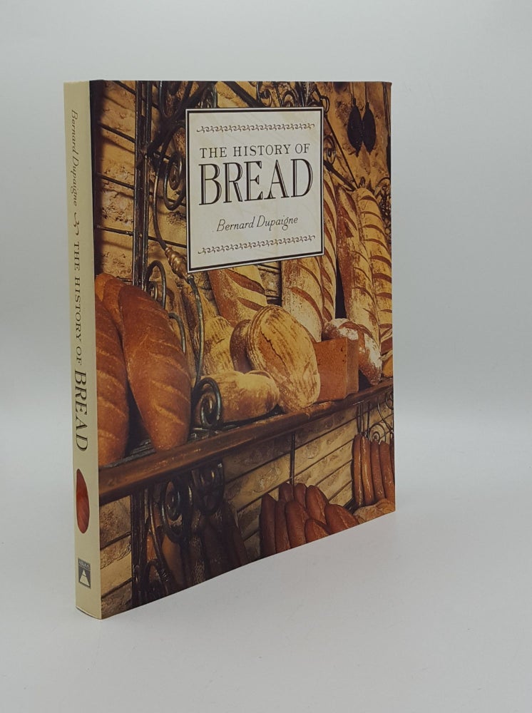 Item #159126 THE HISTORY OF BREAD. DUPAIGNE Bernard.