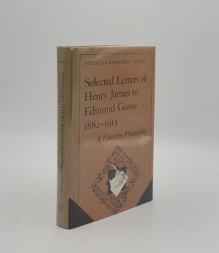 Item #159177 SELECTED LETTERS OF HENRY JAMES TO EDMUND GOSSE 1882-1915 A Literary Friendship....
