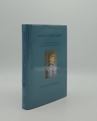 Item #159221 BEAUTY FOR ASHES Selected Prose and Related Documents. WARNER Francis