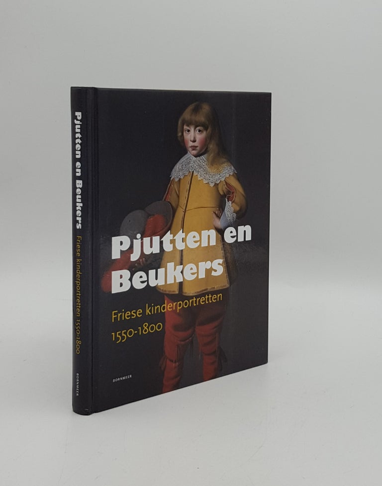 Item #159230 PJUTTEN EN BEUKERS Friese kinderportretten 1550-1800. EKKART Rudi BROUWER Marjan.