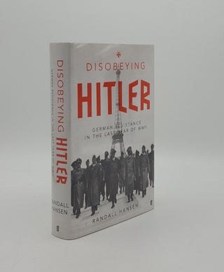 Item #159256 DISOBEYING HITLER German Resistance in the Last Years of WWII. HANSEN Randall