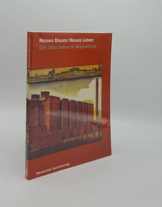 Item #159302 NEUES BAUEN NEUES LEBEN Die 20er Jahre in Magdeburg. GRIES Christian ANTZ Christian,...