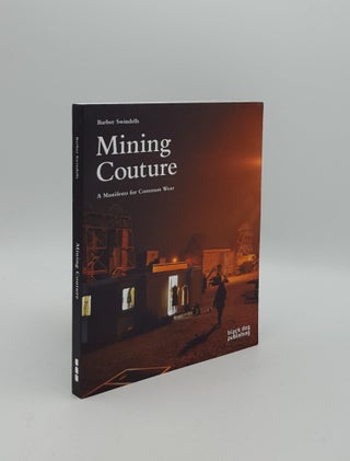 Item #159485 MINING COUTURE A Manifesto for Common Wear. SWINDELLS Barber