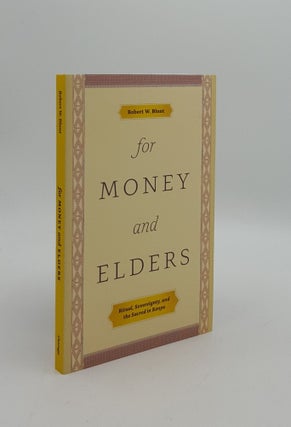 Item #159620 FOR MONEY AND ELDERS Ritual Sovereignty and the Sacred in Kenya. BLUNT Robert W