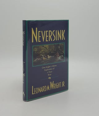Item #159706 NEVERSINK One Angler's Intense Exploration of a Trout River. WRIGHT Leonard M