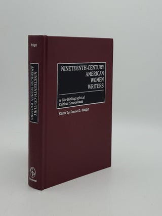 NINETEENTH-CENTURY AMERICAN WOMEN WRITERS A Bio-Bibliographical Critical Sourcebook. NELSON Emmanuel KNIGHT Denise D.