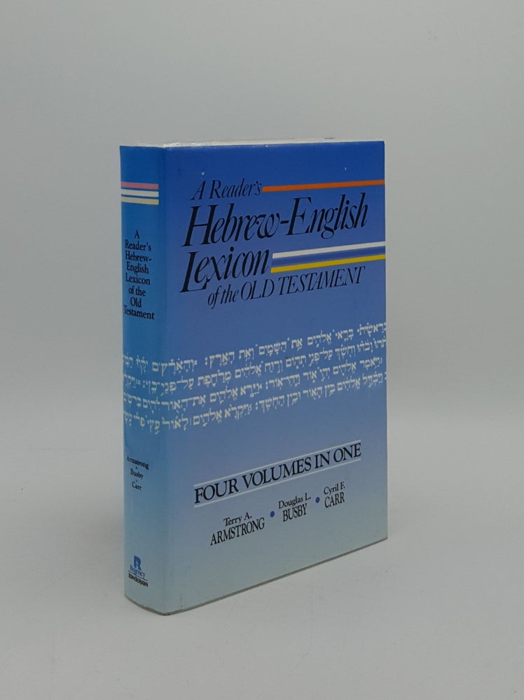 Item #159958 A READER'S HEBREW-ENGLISH LEXICON OF THE OLD TESTAMENT Four Volumes in One. BUSBY Douglas L. ARMSTRONG Terry A., CARR Cyril F.