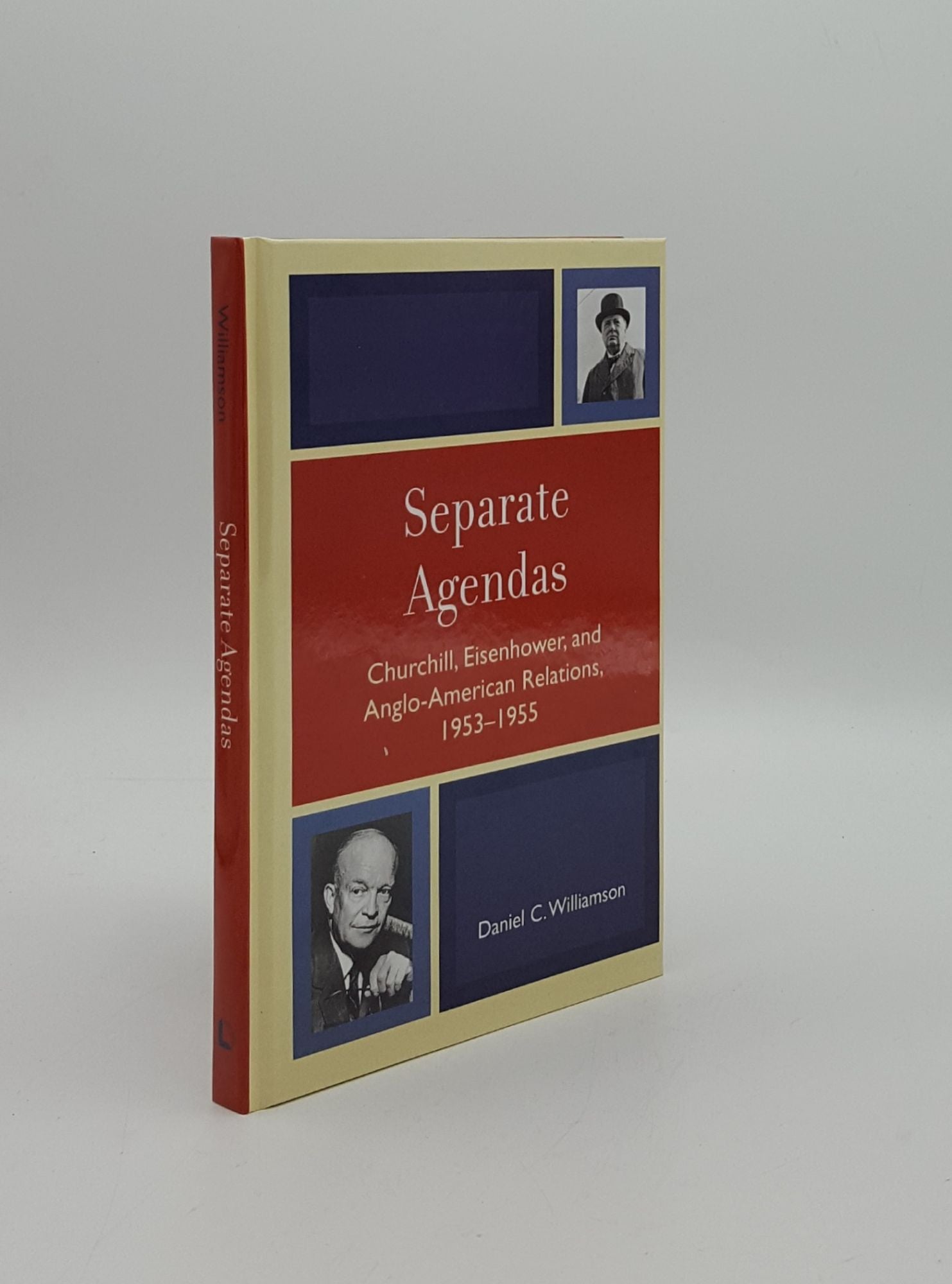 WILLIAMSON Daniel C. - Separate Agendas Churchill Eisenhower and Anglo-American Relations 1953-1955