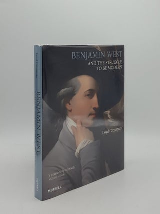 Item #160045 BENJAMIN WEST AND THE STRUGGLE TO BE MODERN. GROSSMAN Loyd