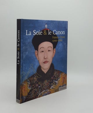 Item #160047 LA SOIE & LE CANON France-Chine 1700-1860. CROIX Alain GUILLET Bertrand, DESROCHES...