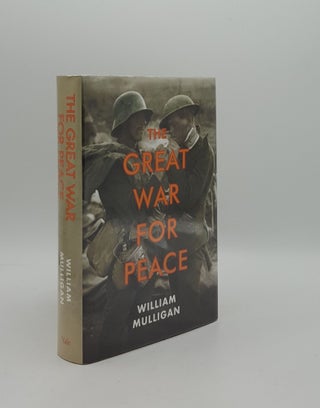 Item #160228 THE GREAT WAR FOR PEACE. MULLIGAN William