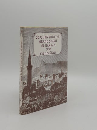 Item #160403 SOJOURN WITH THE GRAND SHARIF OF MAKKAH. DIDIER Charles