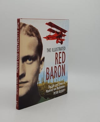 Item #160544 THE ILLUSTRATED RED BARON The Life and Times of Manfred von Richthofen. KILDUFF Peter
