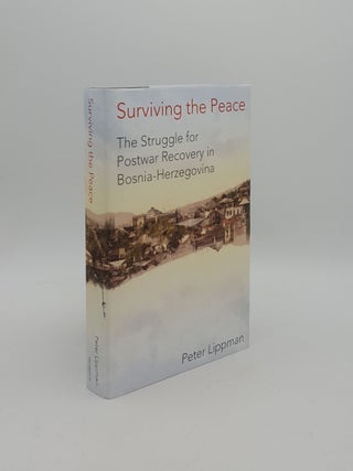 Item #160585 SURVIVING THE PEACE The Struggle for Postwar Recovery in Bosnia-Herzegovina. LIPPMAN...
