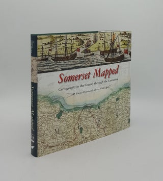 Item #160594 SOMERSET MAPPED Cartography in the County Through the Centuries. WEBB Adrian DOWN Emma