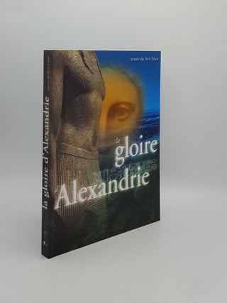 Item #160646 LA GLOIRE DE L'ALEXANDRIE Musee du Petit Palais 7 Mai - 26 Juillet 1998. COLLECTIF