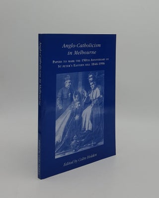 Item #160775 ANGLO-CATHOLICISM IN MELBOURNE Papers to Mark the 150th Anniversary of St Peter's...