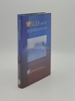 Item #160825 WALES AND THE REFORMATION. WILLIAMS Glanmor