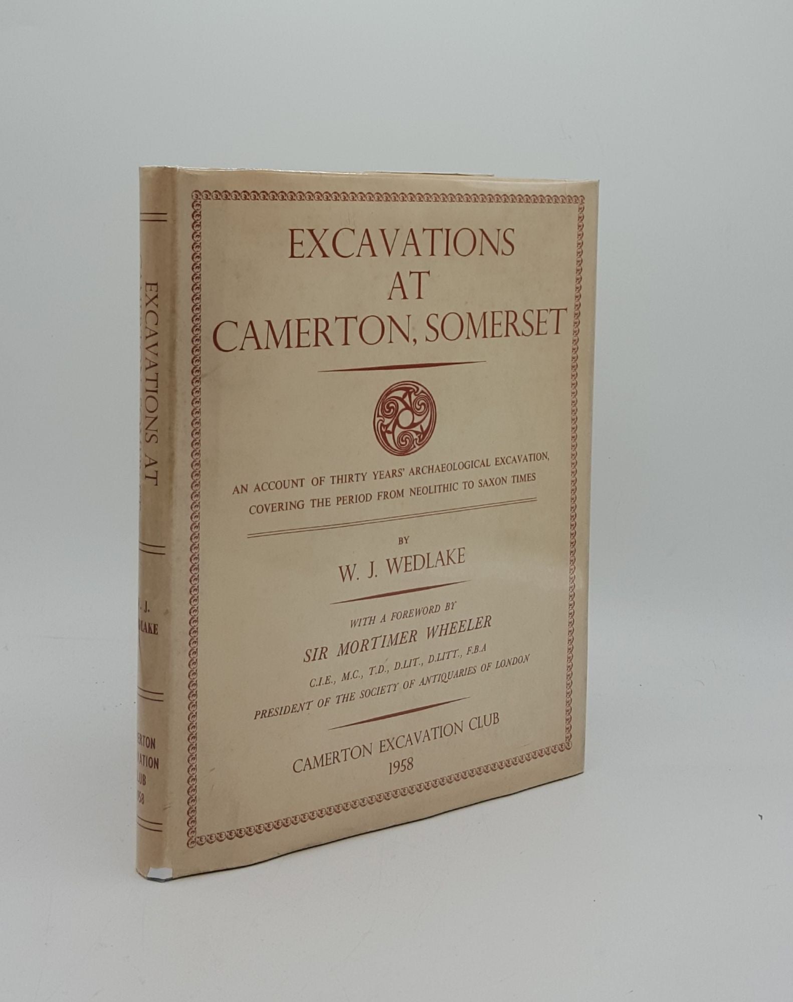 WEDLAKE W.J. - Excavations at Camerton Somerset a Record of Thirty Years' Excavation Covering the Period from Neolithic to Saxon Times 1926-56