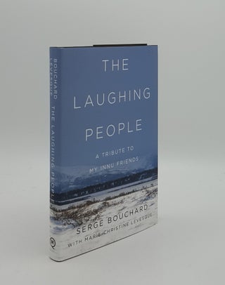 Item #161043 THE LAUGHING PEOPLE A Tribute to My Innu Friends. LEVESQUE Marie-Christine BOUCHARD...