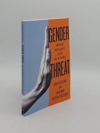 Item #161050 GENDER THREAT American Masculinity in the Face of Change. BESEN-CASSINO Yasemin...