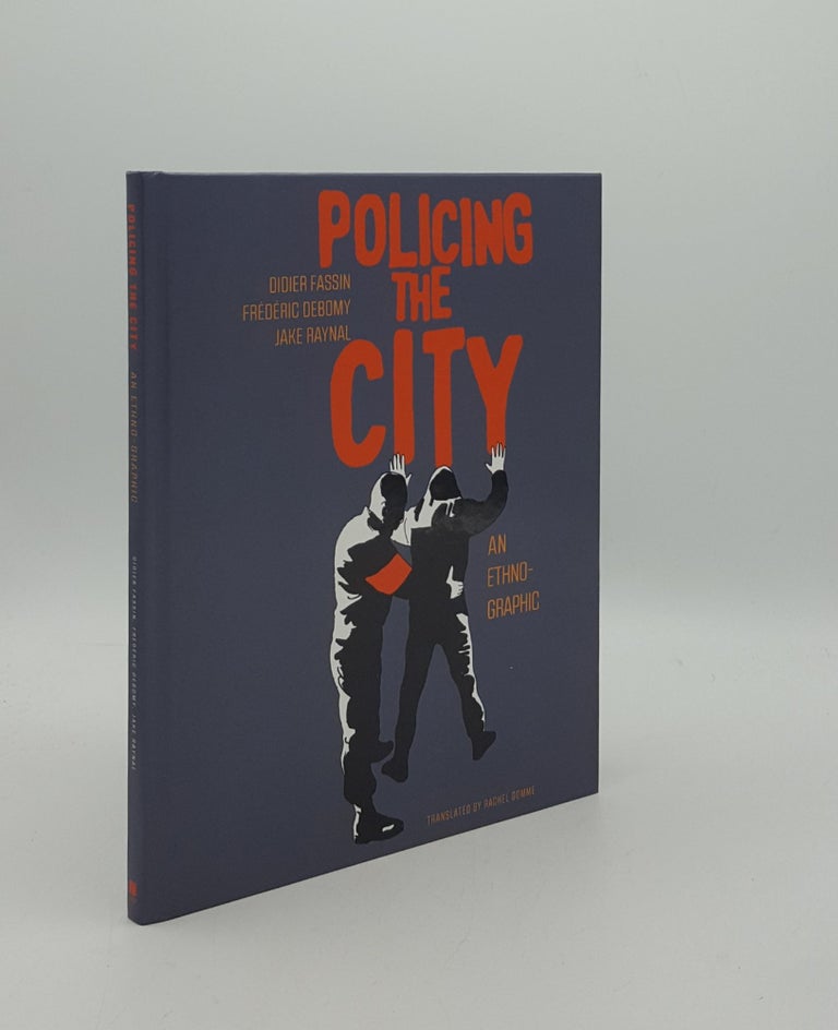 Item #161071 POLICING THE CITY An Ethno-Graphic. DEBOMY Frederic FASSIN Didier, GOMME Rachel, RAYNAL Jake.