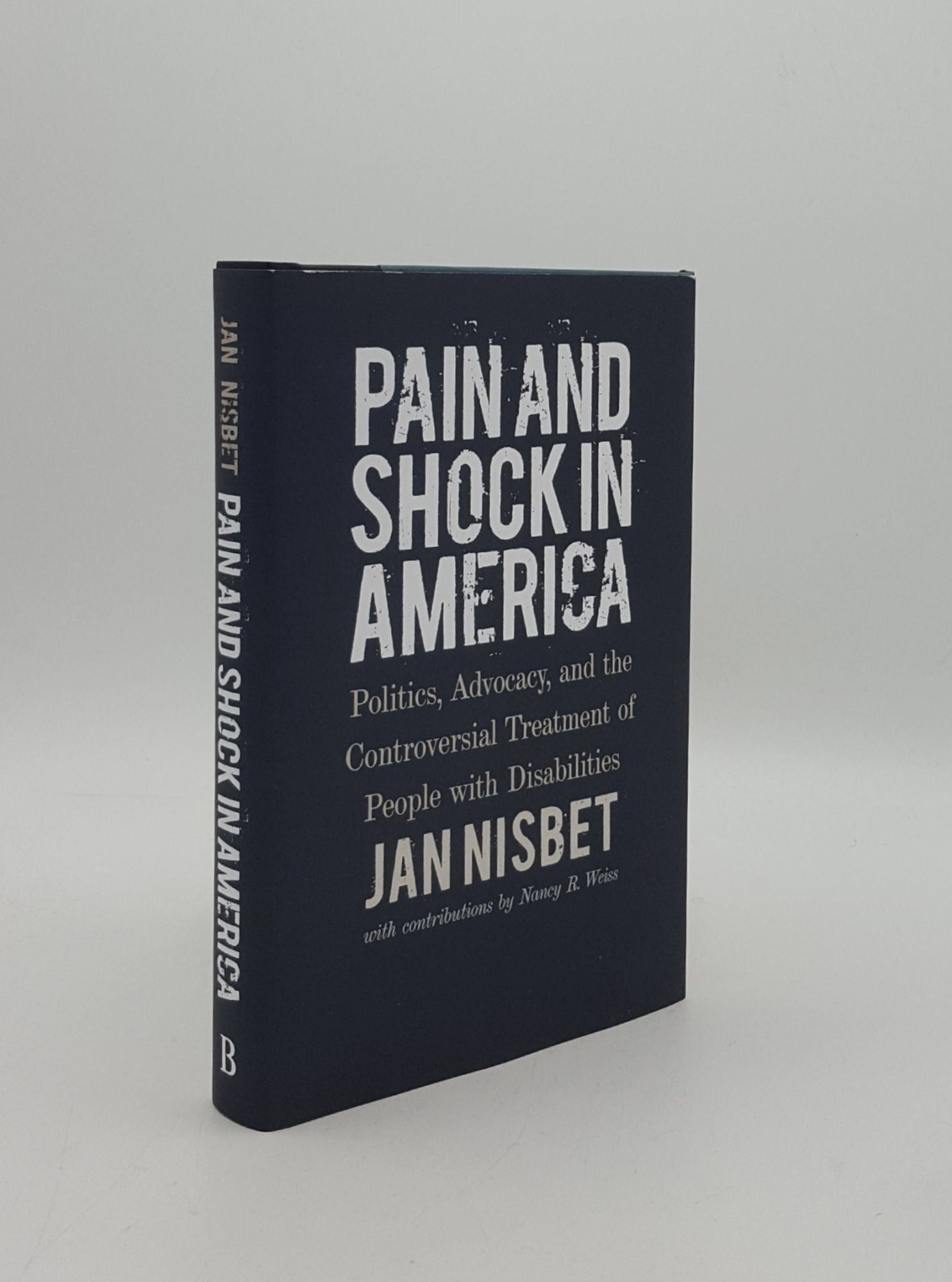 NISBET Jan, WEISS Nancy R. - Pain and Shock in America Politics Advocacy and the Controversial Treatment of People with Disabilities