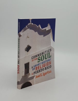 Item #161233 COMMUNITIES OF THE SOUL A Short History of Religion in Puerto Rico. IGARTUA Jose E