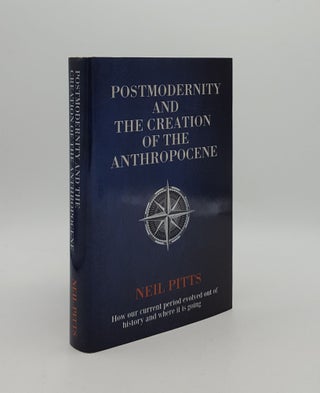 Item #161274 POSTMODERNITY AND THE CREATION OF THE ANTHROPOCENE How Our Current Period Evolved...