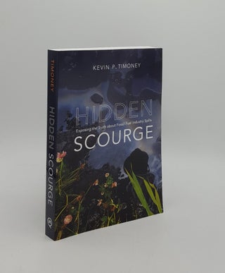 Item #161704 HIDDEN SCOURGE Exposing the Truth About Fossil Fuel Industry Spills. TIMONEY Kevin P
