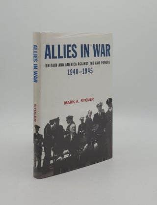 Item #161981 ALLIES IN WAR Britain and America Against the Axis Powers 1940-1945. STOLER Mark A