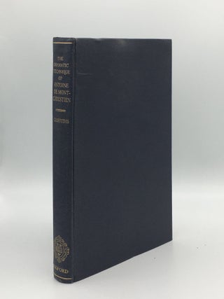 Item #162059 THE DRAMATIC TECHNIQUE OF ANTOINE DE MONTCHRESTIEN Rhetoric and Style in French...