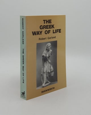 Item #162159 THE GREEK WAY OF LIFE From Conception to Old Age. GARLAND Robert