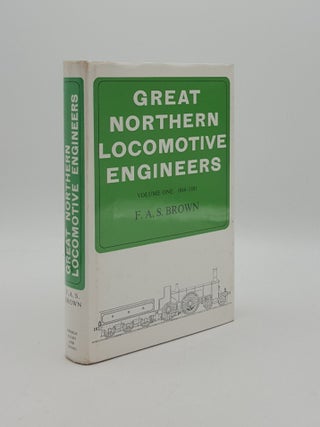 Item #162249 GREAT NORTHERN LOCOMOTIVE ENGINEERS Volume One 1846-1881. BROWN F. A S