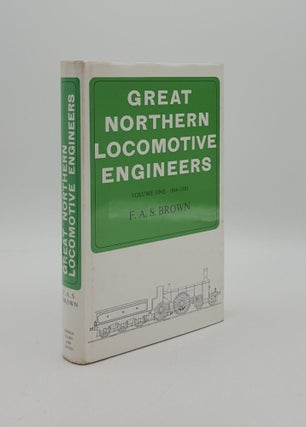 Item #162249 GREAT NORTHERN LOCOMOTIVE ENGINEERS Volume One 1846-1881. BROWN F. A. S