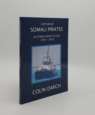 Item #162262 CAPTURE BY SOMALI PIRATES And Other Events at Sea 1954-2010. DARCH Colin