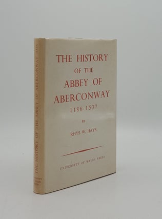 Item #162275 THE HISTORY OF THE ABBEY OF ABERCONWAY 1186-1537. HAYS Rhys W