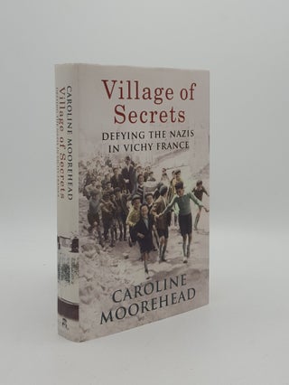 Item #162301 VILLAGE OF SECRETS Defying the Nazis in Vichy France. MOOREHEAD Caroline