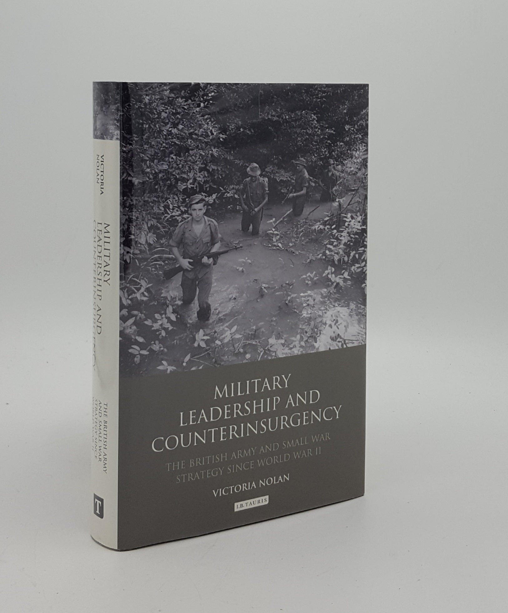NOLAN Victoria - Military Leadership and Counterinsurgency the British Army and Small War Strategy Since World War II