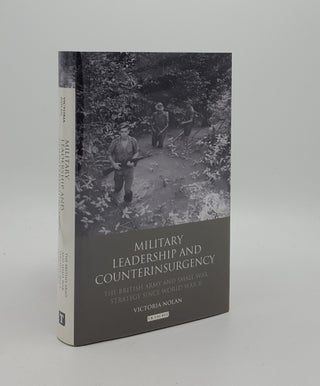 Item #162407 MILITARY LEADERSHIP AND COUNTERINSURGENCY The British Army and Small War Strategy...
