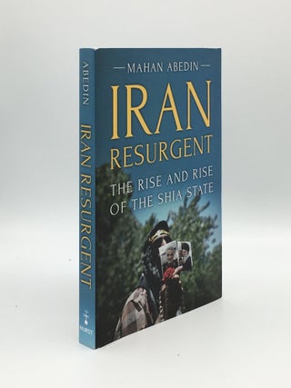 Item #162428 IRAN RESURGENT The Rise and Rise of the Shia State. ABEDIN Mahan