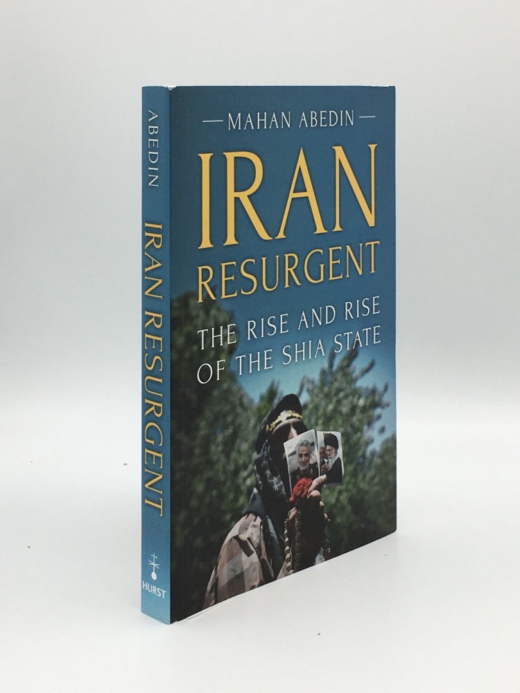 Item #162428 IRAN RESURGENT The Rise and Rise of the Shia State. ABEDIN Mahan.