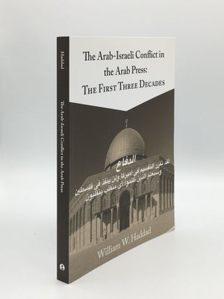 Item #162466 THE ARAB-ISRAELI CONFLICT IN THE ARAB PRESS The First Three Decades. HADDAD William W