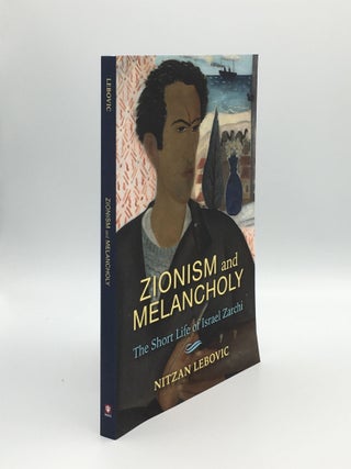 Item #162481 ZIONISM AND MELANCHOLY A Short Life of Israel Zarchi (New Jewish Philosophy and...