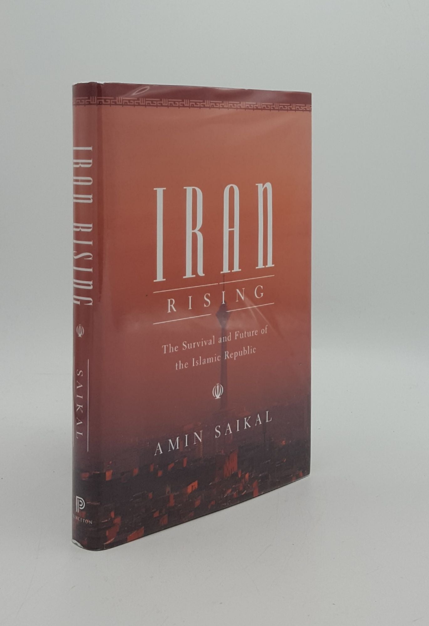 SAIKAL Amin - Iran Rising the Survival and Future of the Islamic Republic