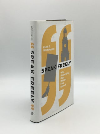 Item #162528 SPEAK FREELY Why Univervsities Must Defend Free Speech. WHITTINGTON Keith E
