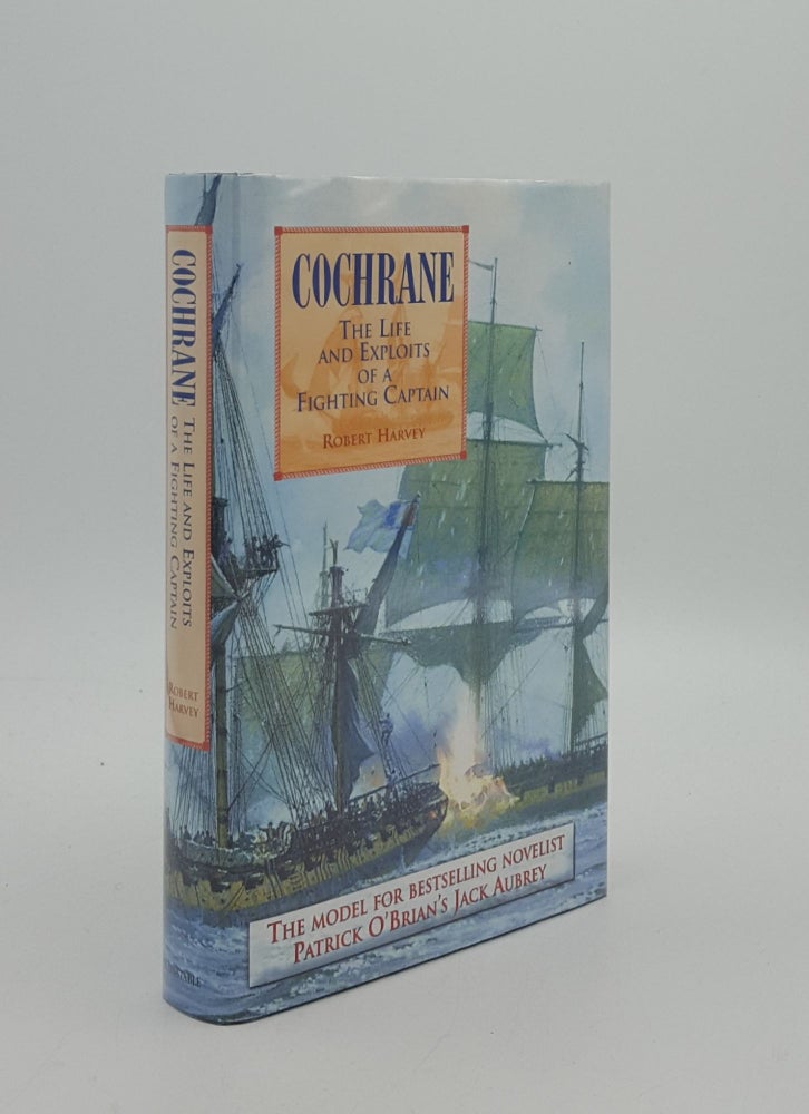 Item #162582 COCHRANE The Life and Exploits of a Fighting Captain. HARVEY Robert.