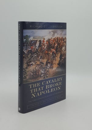 Item #162692 THE CAVALRY THAT BROKE NAPOLEON The King's Dragoon Guards at Waterloo. GOLDSBROUGH...